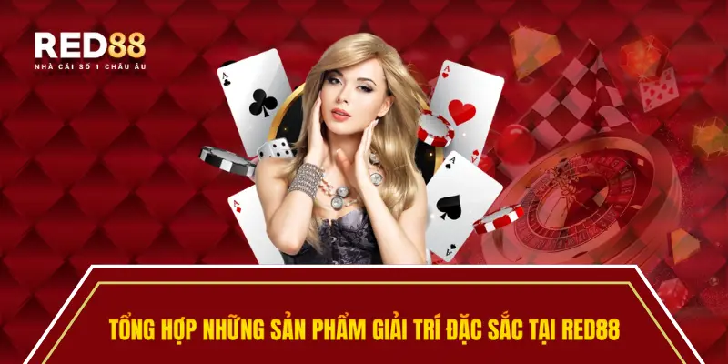Tổng hợp những sản phẩm giải trí đặc sắc tại Red88