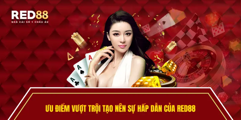 Ưu điểm vượt trội tạo nên sự hấp dẫn của nhà cái Red88